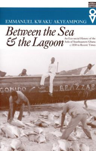 Könyv Between the Sea & the Lagoon Emmanuel Kwaku Akyeampong