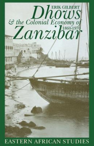 Carte Dhows & Colonial Economy in Zanzibar: 1860-1970 Erik Gilbert