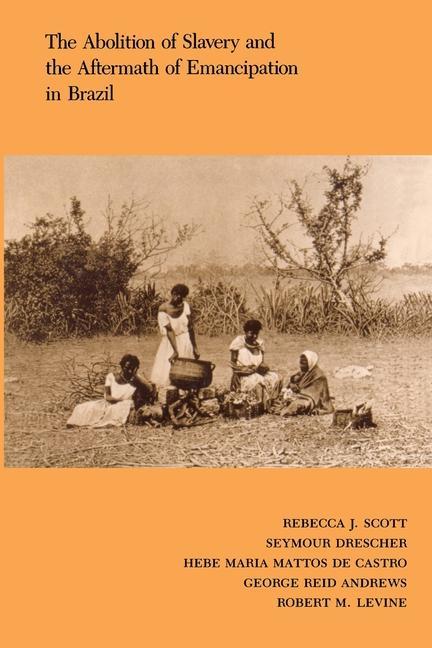 Książka Abolition of Slavery and the Aftermath of Emancipation in Brazil Rebecca Scott