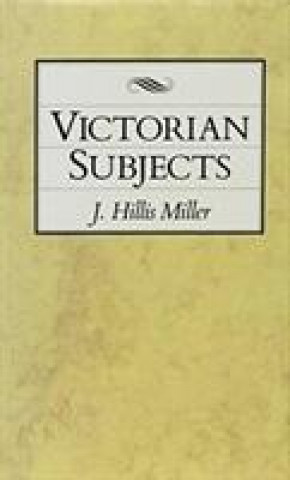 Knjiga Victorian Subjects J. Hillis Miller