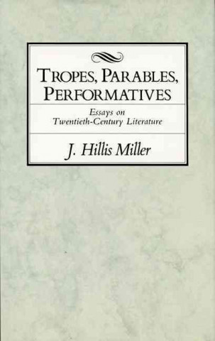 Kniha Tropes, Parables, and Performatives J. Hillis Miller