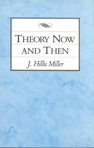 Книга Theory Now and Then J. Hillis Miller