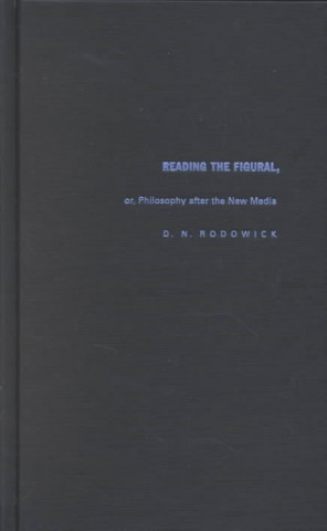 Könyv Reading the Figural- CL D. N. Rodowick