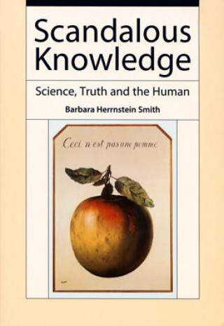 Kniha Scandalous Knowledge: Science, Truth and the Human Barbara Herrnstein Smith