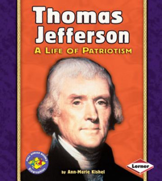 Carte Thomas Jefferson: A Life of Patriotism Ann-Marie Kishel