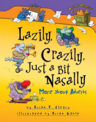 Knjiga Lazily, Crazily, Just a Bit Nasally: More about Adverbs Brian P. Cleary