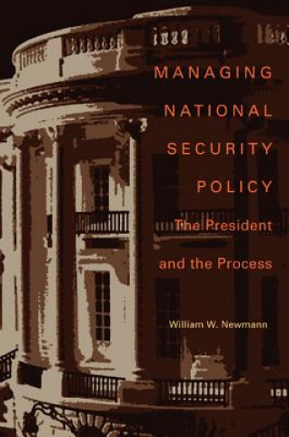 Kniha Managing National Security Policy William W. Newmann