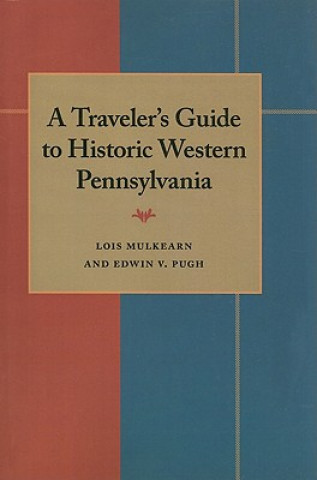 Kniha Traveler's Guide to Historic Western Pennsylvania Lois Mulkearn