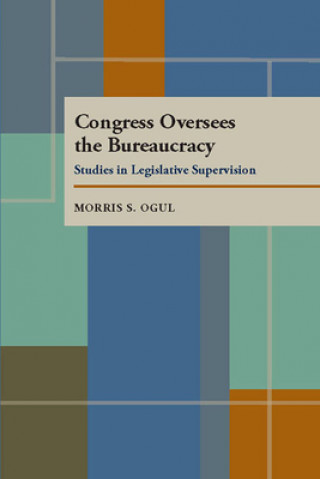 Book Congress Oversees the Bureaucracy Morris S. Ogul