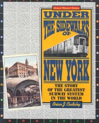 Könyv Under the Sidewalks of New York: The Story of the Greatest Subway System in the World Brian J. Cudahy