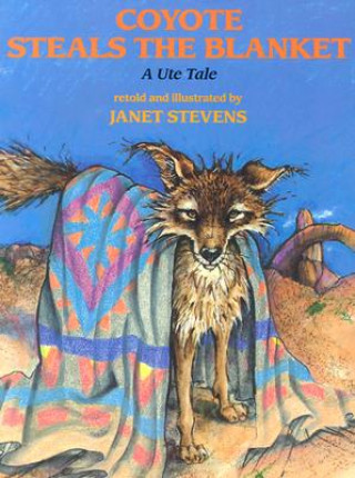 Kniha Coyote Steals the Blanket Janet Stevens