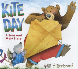 Könyv Kite Day: A Bear and Mole Book Will Hillenbrand