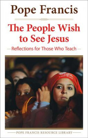 Książka The People Wish to See Jesus: Reflections for Those Who Teach Jorge Mario Bergoglio
