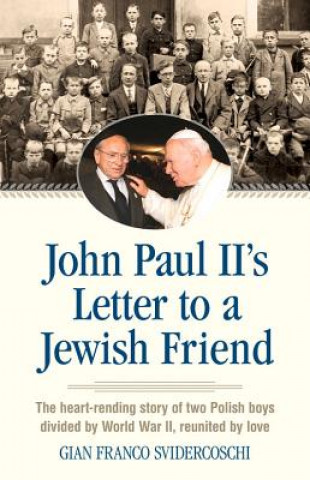 Carte John Paul II's Letter to a Jewish Friend: The Heart-Rending Story of Two Polish Boys Divided by World War II, Reunited by Love Gian Franco Svidercoschi