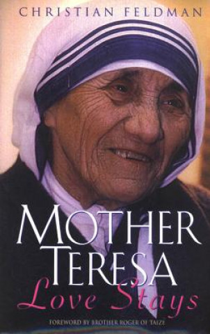 Carte Mother Teresa: Love Stays Christian Feldman