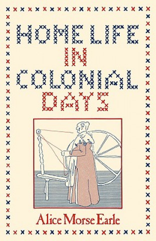 Knjiga Home Life in Colonial Days M. Earle Alice