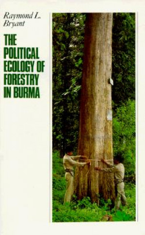 Könyv The Political Ecology of Forestry in Burma: 1824-1994 Raymond L. Bryant