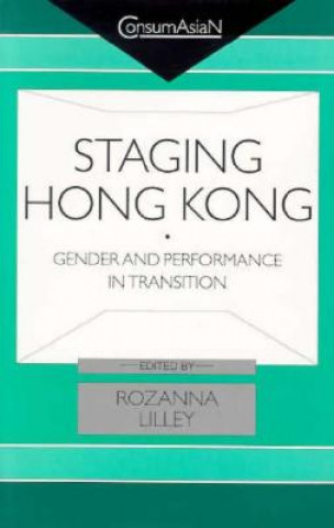 Kniha Lilley: Staging Hong Kong Paper Rozanna Lilley