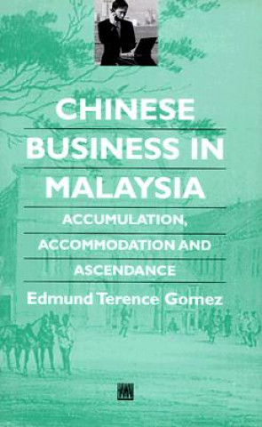 Książka Chinese Business in Malaysia: Accumulation, Ascendance, Accommodation Edmund Terence Gomez