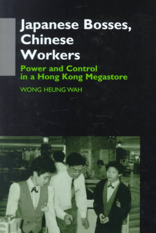 Könyv Wong: Japanese Bosses, Chinese Work Heung Wah Wong
