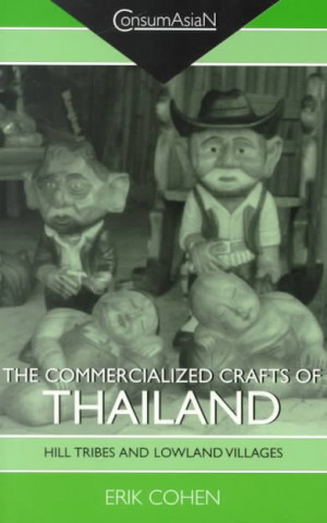 Kniha The Commercialized Crafts of Thailand: Hill Tribes and Lowland Villages Erik Cohen