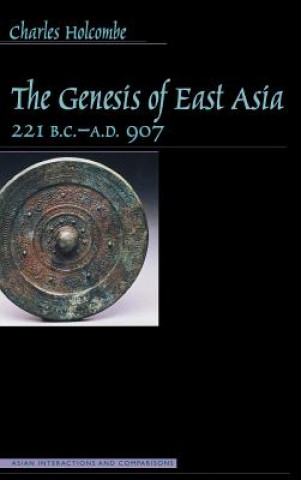 Könyv Genesis of East Asia, 221 B.C.-A.D. 907 Charles Holcombe