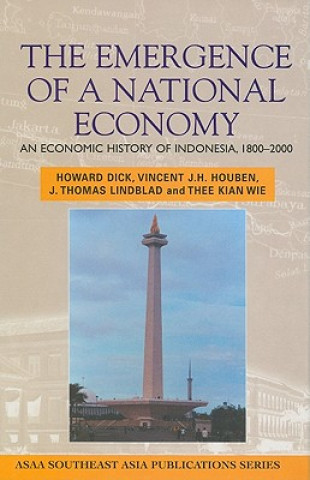 Kniha The Emergence of a National Economy: An Economic History of Indonesia, 1800-2000 Howard Dick