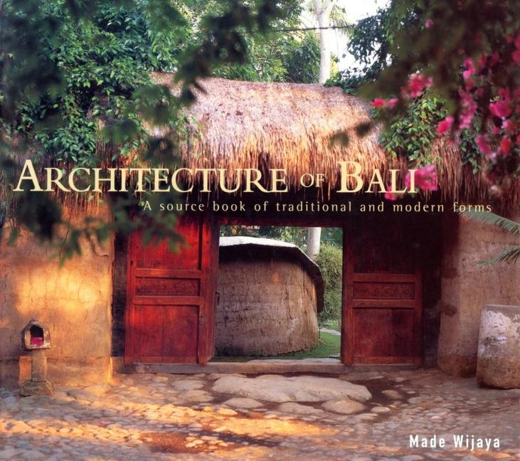Kniha Architecture of Bali: A Source Book of Traditional and Modern Forms Made Wijaya
