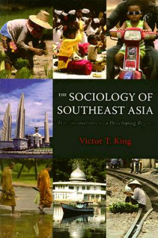 Książka The Sociology of Southeast Asia: Transformations in a Developing Region Victor T. King