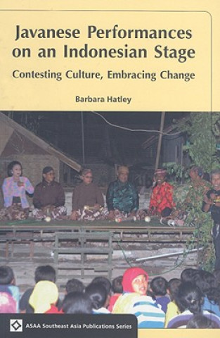 Książka Javanese Performances on an Indonesian Stage: Celebrating Culture, Embracing Change Barbara Hatley