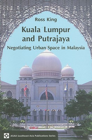 Libro Kuala Lumpur and Putrajaya: Negotiating Urban Space in Malaysia Ross King