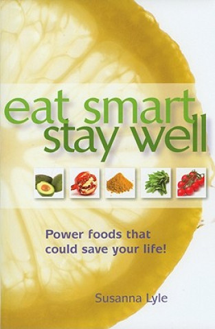 Книга Eat Smart, Stay Well: Power Foods That Could Save Your Life! Susanna Lyle