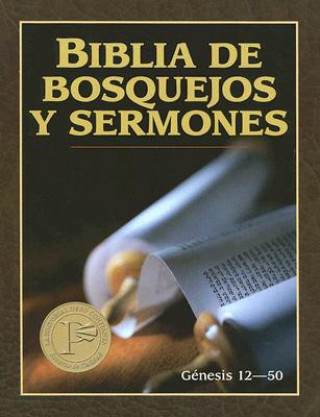 Knjiga Biblia de Bosquejos y Sermones: Genesis 12:1-50:26 = The Preacher's Outline and Sermon Bible Portavoz