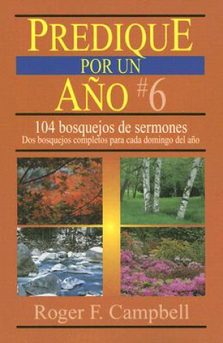 Kniha Predique Por un Ano: 104 Bosquejos de Sermones: DOS Bosquejos Completos Para Cada Domingo del Ano Roger F. Campbell