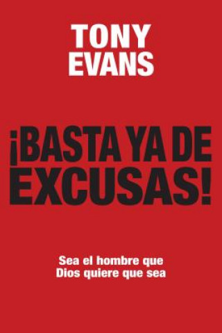 Carte Basta ya de Excusas!: Sea el Hombre Que Dios Quiere Que Sea = Enough of Excuses! Tony Evans