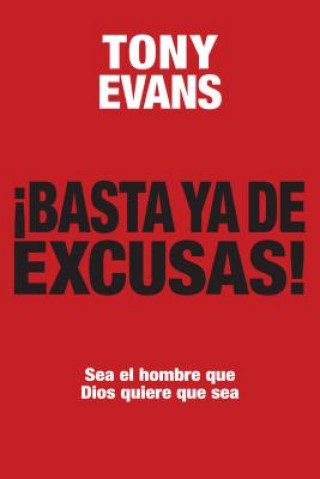 Könyv Basta ya de Excusas!: Sea el Hombre Que Dios Quiere Que Sea = Enough of Excuses! Tony Evans