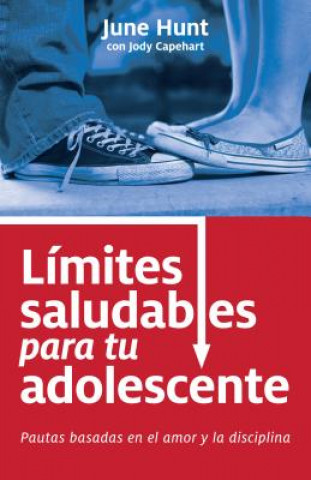 Książka Limites Saludables Para Tu Adolescente: Pautas Basadas En El Amor y La Disciplina June Hunt