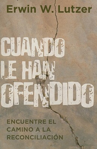 Kniha Cuando Le Han Ofendido: Encuentre el Camino a la Reconciliacion Erwin W. Lutzer