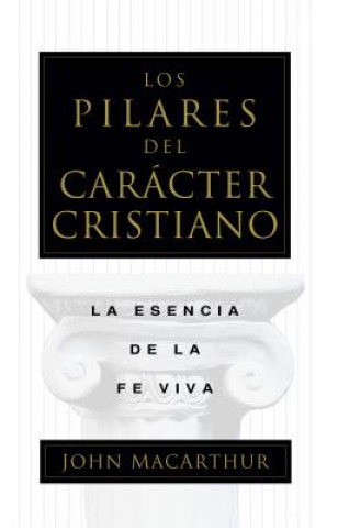 Kniha Los Pilares del Caracter Cristiano John F. MacArthur