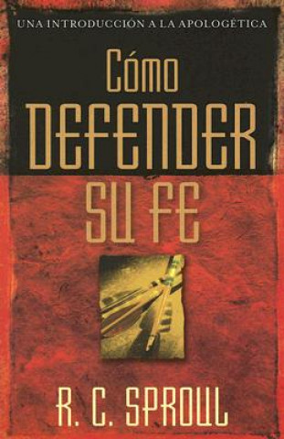 Knjiga Como Defender Su Fe R. C. Sproul