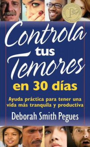 Kniha Controla Tus Temores en 30 Dias: Ayuda Practica Para Tener una Vida Mas Tranquila y Productiva = 30 Days to Taming Your Fears Deborah Smith Pegues