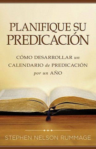 Könyv Planifique su Predicacion: Como Desarrollar un Calendario de Predicacion Por un Ano = Planning Your Preaching Stephen Nelson Rummage