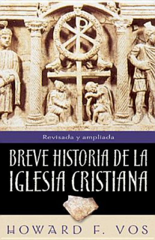 Książka Breve Historia de La Iglesia Cristiana = An Introduction to Church History Howard F. Vos