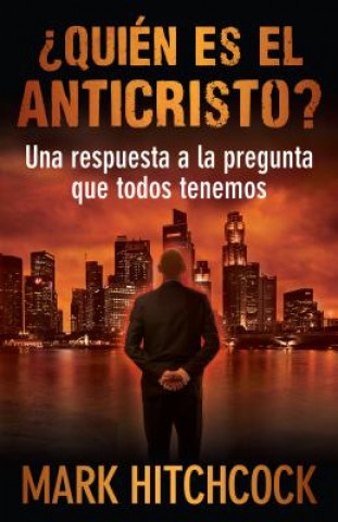 Book Quien Es el Anticristo?: Una Respuesta a la Pregunta Que Todos Tenemos = Who Is the Antichrist? Mark Hitchcock