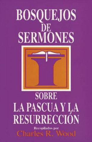 Könyv Bosquejos de Sermones: Pascua y Resurreccion Charles R. Wood