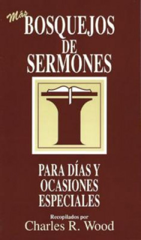 Kniha Bosquejos de Sermones: Mas Dias y Ocasiones Especiales = More Special Days and Occasions Charles R. Wood