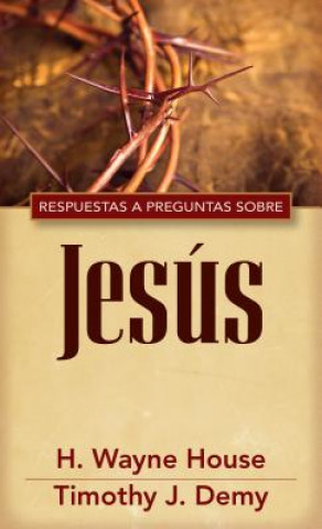 Carte Repsuestas A Preguntas Sobre Jesus = Answers to Common Questions about Jesus H. Wayne House