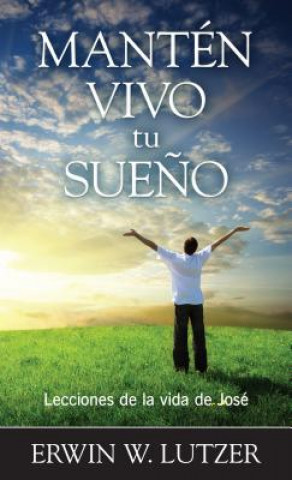 Book Manten Vivo Tu Sueno: Lecciones de La Vida de Jose Erwin Lutzer