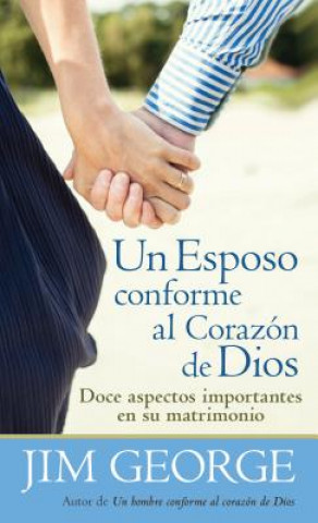 Könyv Un Esposo Conforme al Corazon de Dios = A Husband After God's Heart Jim George