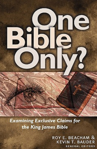 Book One Bible Only?: Examining the Claims for the King James Bible Roy E. Beacham